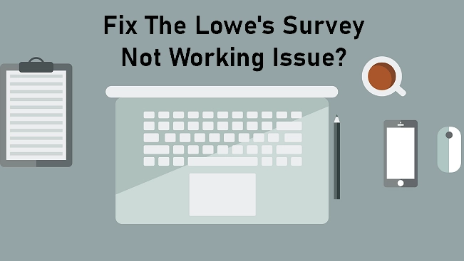 Resolve the lowe's customer survey not working issue
